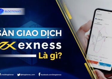 Exness l&agrave; g&igrave;? Giới thiệu tổng quan v&agrave; hướng dẫn tham- dantradecoin
