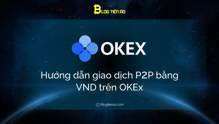 OKEX P2P: Hướng dẫn giao dịch bằng VNĐ trên sàn OKEx 1 OKEX P2P: Hướng dẫn giao dịch bằng VNĐ trên sàn OKEx